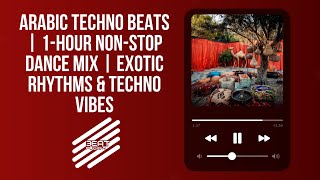 Arabic Techno Beats  1Hour NonStop Dance Mix  Exotic Rhythms amp Techno Vibes [upl. by Annej]