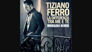 Tiziano Ferro  La differenza tra me e te MorganJ Remix [upl. by Yahiya57]