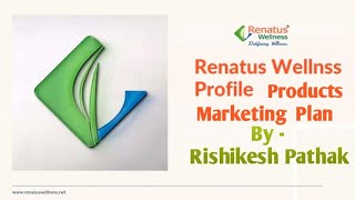 Renatus Wellness Products amp Plan  With new PPT2023  Rishikesh Pathak  Renatus Nova amp Other all [upl. by Sileas902]