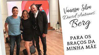 Vanessa Silva David Antunes e Berg  Para os Braços da Minha Mãe [upl. by Aivul]