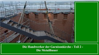 Die Handwerker der Garnisonkirche  Teil 2 Die Metallbauer [upl. by Astred681]