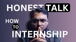 How to get Internship  Honest Talk [upl. by Ahsimac]