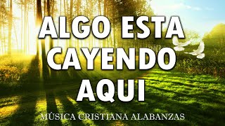 ALGO ESTA CAYENDO AQUÍ🕊️ ALABANZAS PARA ADORAR A DIOS🎻 MÚSICA CRISTIANA MIX 2024 [upl. by Akiwak]