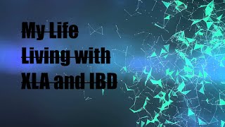 My Life And Experiences with XLA and IBD [upl. by Weisbart]