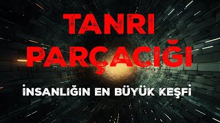 TANRI PARÇACIĞI İNSANLIĞIN EN BÜYÜK KEŞFİ Mİ [upl. by Nylesoy874]