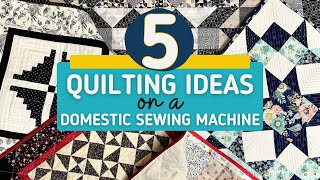 Five Simple Ideas to Quilt your Quilt on a Domestic Sewing Machine [upl. by Mukul]