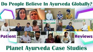 Patient Reviews  Do People Believe In Ayurveda Globally Planet Ayurveda Case Studies [upl. by Standley]