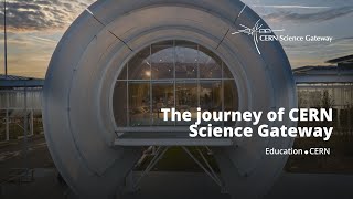 CERN Science Gateway the journey so far [upl. by Lytsirhc]