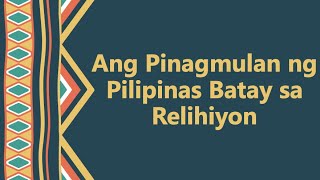 Kasaysayan 18 Ang Pinagmulan ng Pilipinas Batay sa Relihiyon [upl. by Gervase]