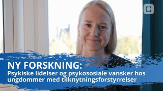 Psykiske lidelser og psykososiale vansker hos ungdommer med tilknytningsforstyrrelser  Forskning [upl. by Ahsilet]