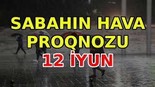 SABAHIN HAVA PROQNOZU 12 iyun 2024 Hava haqqinda [upl. by Kcered28]