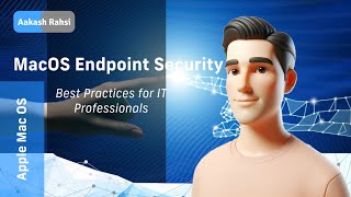 MacOS Endpoint Security Comprehensive Best Practices for IT Professionals [upl. by Dash]