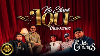 Los Dos Carnales  No Estaré Aqui Video Lyric [upl. by Mortie]