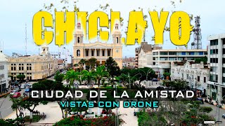 CHICLAYO CIUDAD DE LA AMISTAD VISTAS CON DRONE 4K 😎😍🌞 [upl. by Llyrat609]