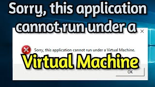 How To Fix Sorry This Application Cannot Run Under a Virtual Machine on Windows 1087 [upl. by Greff]