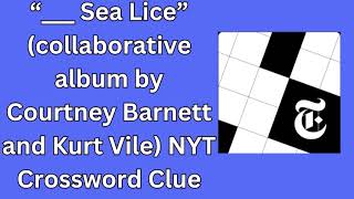 “ Sea Lice” collaborative album by Courtney Barnett and Kurt Vile NYT Crossword Clue [upl. by Koh]