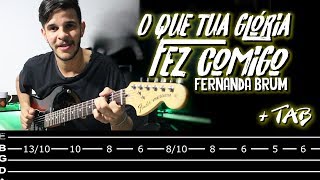 O QUE SUA GLÓRIA FEZ COMIGO  Fernanda Brum  Vídeo aula  Guitarra  tab [upl. by Zeb]