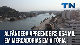 Alfândega apreende R 564 mil em mercadorias no Porto de Vitória [upl. by Negem]