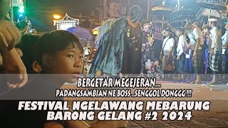 PADANG SAMBIAN NE BOSS SENGGOL DONG FESTIVAL NGELAWANG MEBARUNG BARONG GELANG KE 2 [upl. by Haimarej608]