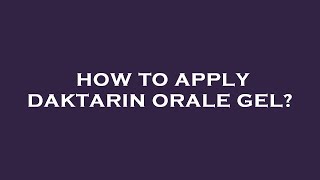 How to apply daktarin orale gel [upl. by Amor]