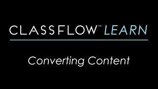 ClassFlow Help  Converting Content [upl. by Ahseikram]