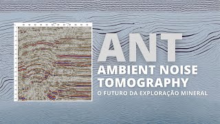 O Futuro da Exploração Mineral  Ambient Noise Tomography ANT Sísmica Passiva para Mineração [upl. by Snilloc]