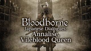 Bloodborne All Dialogues Annalise Vileblood Queen Japanese [upl. by Leandre364]