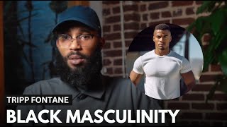 Tripp Fontane Warns Black Men Living Up To Unreal Standards Men Are Honestly Scared [upl. by Dierdre]