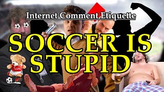 Internet Comment Etiquette quotSoccer is Stupidquot [upl. by Chapell142]