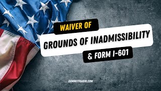 Waiver of Grounds of Inadmissibility and Form I601 [upl. by Olive]