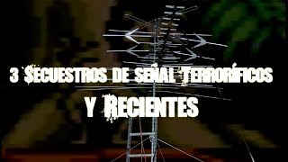 Tres secuestros de señal recientes y terroríficos [upl. by Zendah467]