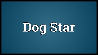 Dog Star Meaning [upl. by Radbourne219]