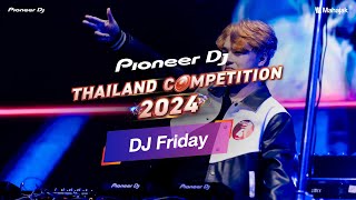 DJ Friday x Pioneer DJ Thailand Competition 2024  Final Round [upl. by Leahcimed]