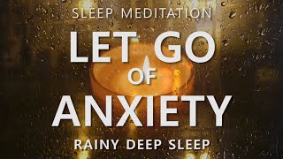 Guided Sleep Meditation Let Go of Anxiety amp Calm Your Mind  Rainy Day Deep Sleep [upl. by Zoellick]