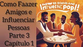 Como Fazer Amigos e Influenciar Pessoas  Dale Carnegie  Parte 3 Capítulo 1  Audiobook voz humana [upl. by Jehiel]