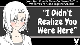 I Didnt Realize You Were Here Best Friends Sister Confesses ASMR [upl. by Ailadi817]