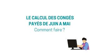 Le calcul des congés payés de Juin à Mai Comment faire [upl. by Downs]