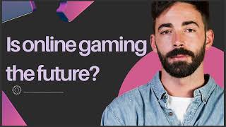 IS ONLINE GAMING THE FUTURE [upl. by Riegel]