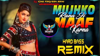 Mujhko Rana Ji Maf Karna Dj Remix  Hard Bass  High Vibration Mix  Dj Parveen Saini Mahendergarh [upl. by Akili]