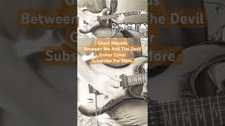 Ghost Hounds Between Me And The Devil guitar cover cover ghosthounds bluesrock devil [upl. by Esmerelda]