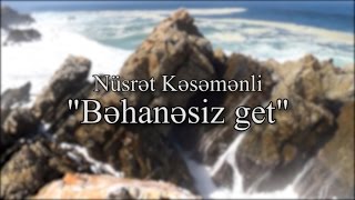 Nüsrət Kəsəmənli  quotBəhanəsiz getquot İfa edir  Kazım Abdullayev [upl. by Kimble345]