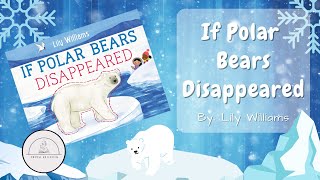 🐻❄️IF POLAR BEARS DISAPPEARED❄️🐻Winter Nonfiction Read Aloud Book for Kids [upl. by Annia]