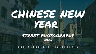 Chinese New Year amp Chinatown Street Photography 2024  San Francisco California [upl. by Bergmann431]