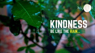 Let your kindness be like the rain That cares not about whom it falls upon [upl. by Zia]