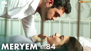 MERYEM  Episode 84  Turkish Drama  Furkan Andıç Ayça Ayşin  Urdu Dubbing  RO1Y [upl. by Carolyne26]