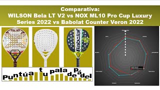 Comparativa Wilson Bela LT V2 Nox ML10 Pro Cup Luxury Series 2022 Babolat Counter Veron 2022 [upl. by Genisia]