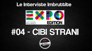 Le Interviste Imbruttite  EXPO edition 04 Cibi strani [upl. by Nosnibor]