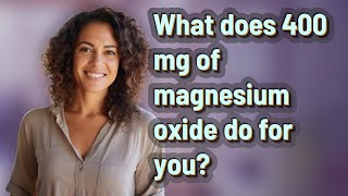 What does 400 mg of magnesium oxide do for you [upl. by Marcello765]