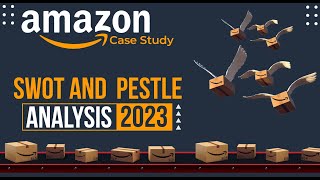 Amazon Case Study A SWOT and PESTLE Analysis of its Business Model [upl. by Lonnard]