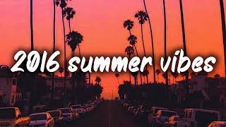 2016 summer vibes nostalgia playlist [upl. by Anomor823]